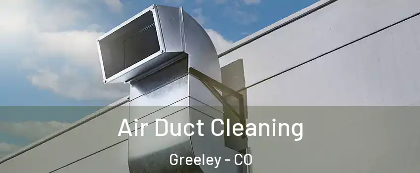  Air Duct Cleaning Greeley - CO