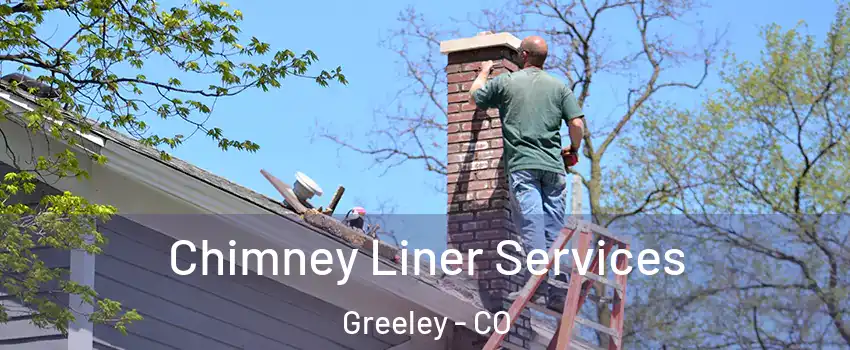  Chimney Liner Services Greeley - CO