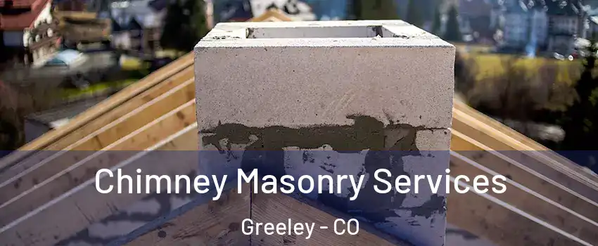  Chimney Masonry Services Greeley - CO