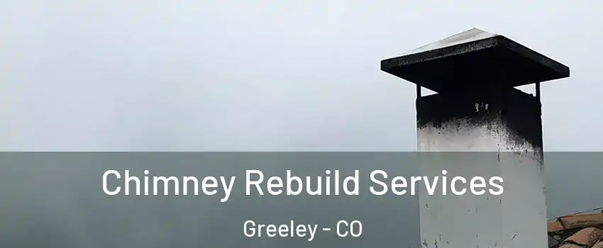  Chimney Rebuild Services Greeley - CO