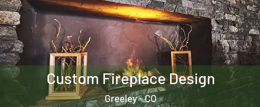  Custom Fireplace Design Greeley - CO