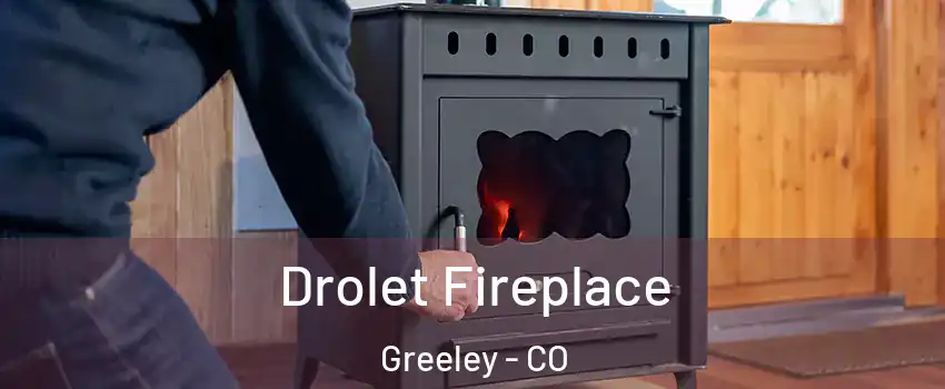  Drolet Fireplace Greeley - CO
