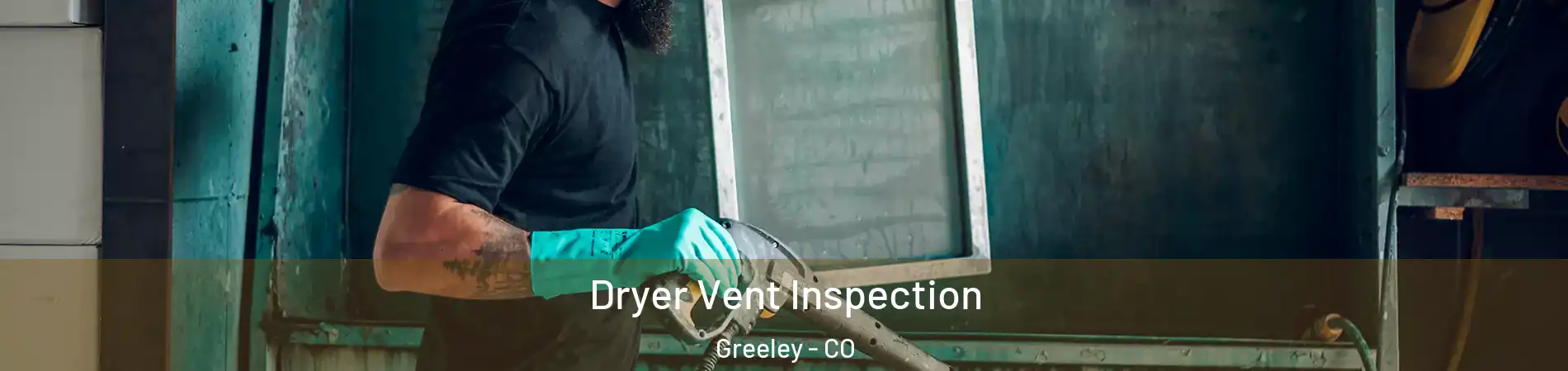  Dryer Vent Inspection Greeley - CO