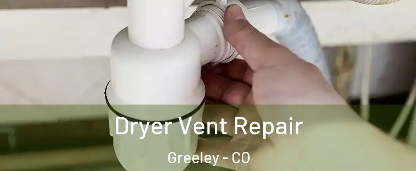  Dryer Vent Repair Greeley - CO