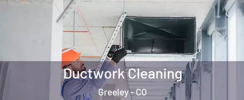 Ductwork Cleaning Greeley - CO