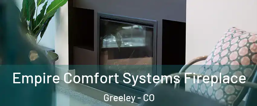  Empire Comfort Systems Fireplace Greeley - CO