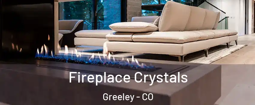  Fireplace Crystals Greeley - CO