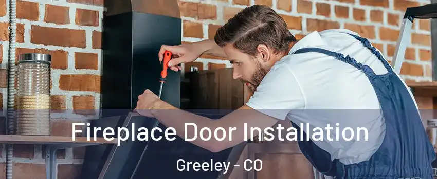  Fireplace Door Installation Greeley - CO
