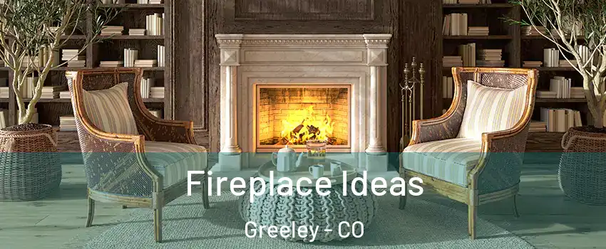  Fireplace Ideas Greeley - CO