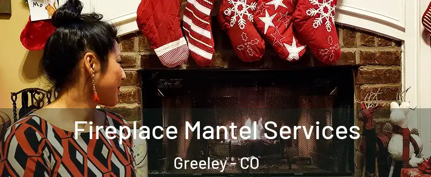  Fireplace Mantel Services Greeley - CO
