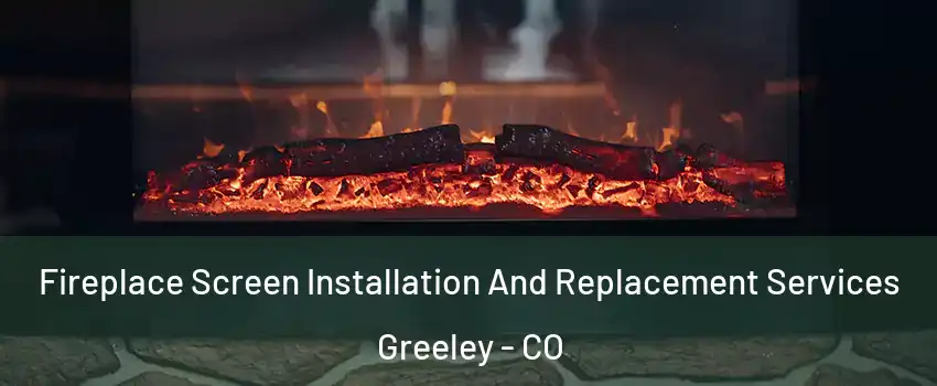  Fireplace Screen Installation And Replacement Services Greeley - CO
