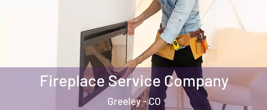  Fireplace Service Company Greeley - CO