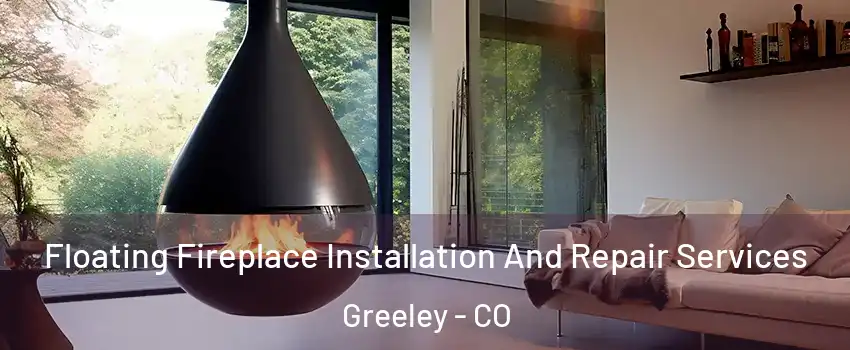  Floating Fireplace Installation And Repair Services Greeley - CO