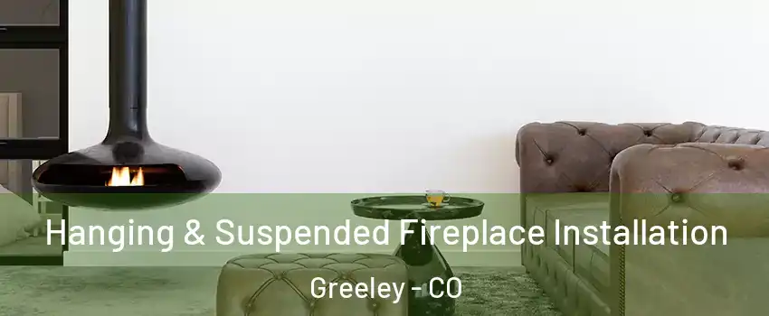  Hanging & Suspended Fireplace Installation Greeley - CO