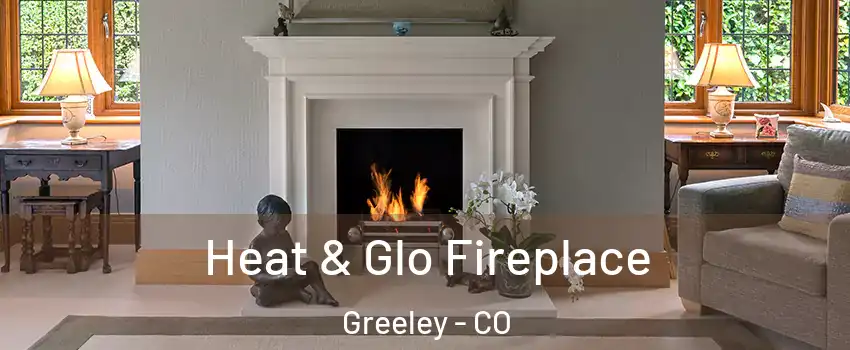  Heat & Glo Fireplace Greeley - CO