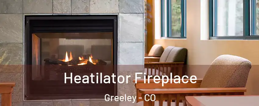  Heatilator Fireplace Greeley - CO