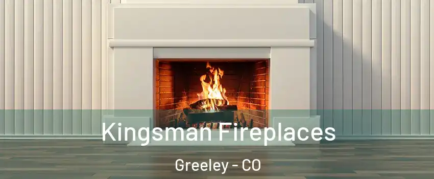 Kingsman Fireplaces Greeley - CO
