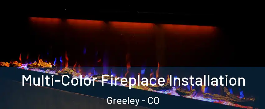  Multi-Color Fireplace Installation Greeley - CO