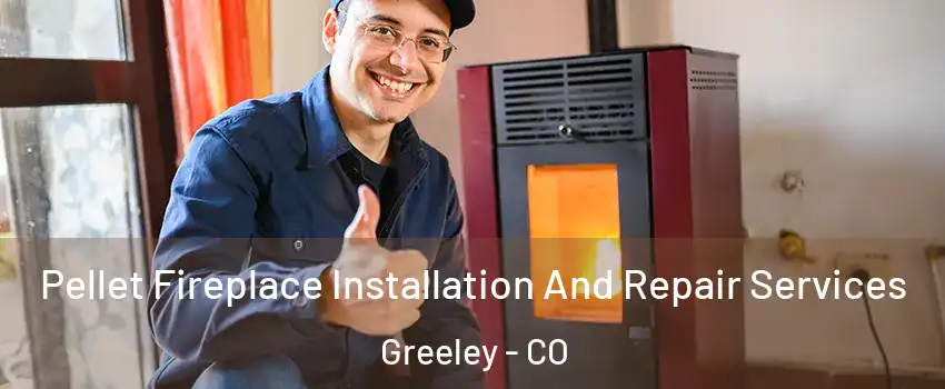  Pellet Fireplace Installation And Repair Services Greeley - CO