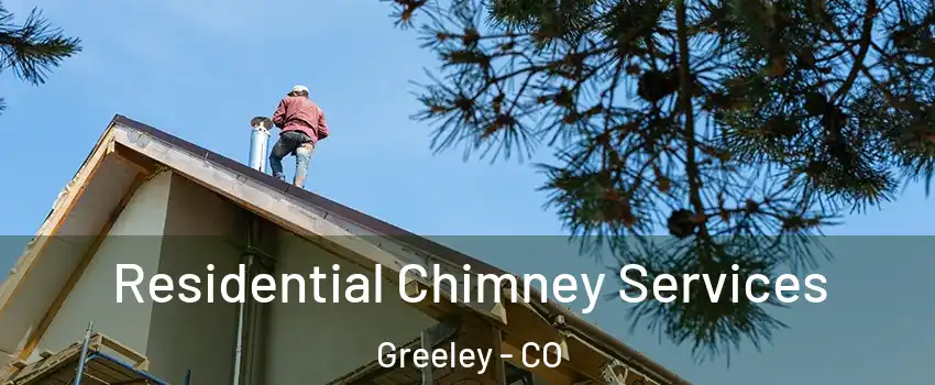  Residential Chimney Services Greeley - CO