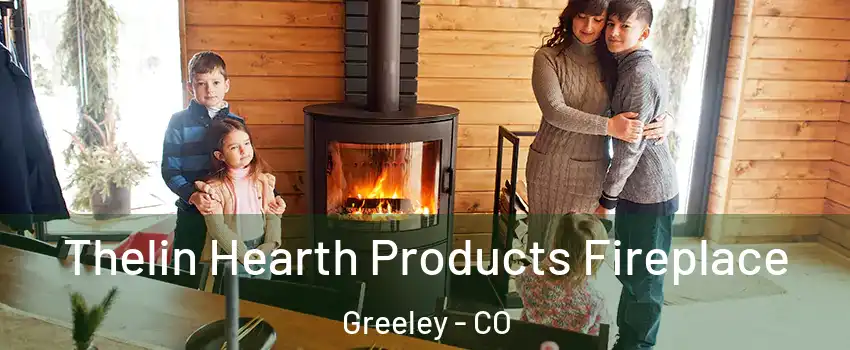  Thelin Hearth Products Fireplace Greeley - CO