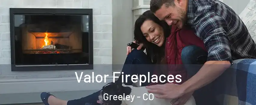  Valor Fireplaces Greeley - CO